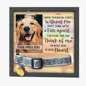 When Tomorrow Starts Without Me, Don't Think We're Far Apart - Memorial Pet Loss Sign, Collar Picture Frame - Sympathy Gift, Gift For Pet Owners, Pet Lovers