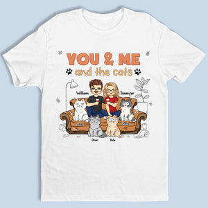 You And Me And The Cats - Cat Personalized Custom Unisex T-shirt, Hoodie, Sweatshirt - Gift For Husband Wife, Pet Owners, Pet Lovers