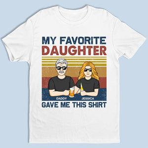 My Favorite Daughter Gave Me This Shirt - Family Personalized Custom Unisex T-Shirt - Father's Day, Birthday Gift Dad