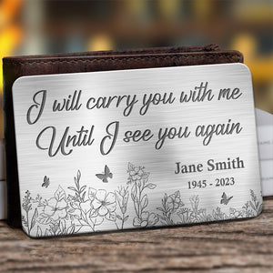 I Will Carry You With Me Until I See You Again - Memorial Personalized Custom Aluminum Wallet Card - Sympathy Gift For Family Members