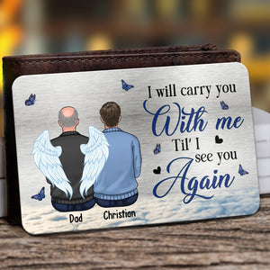 I'll Carry You With Me Til' I See You Again - Memorial Personalized Custom Aluminum Wallet Card -  Sympathy Gift, Gift For Family Members
