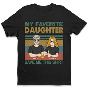 My Favorite Daughter Gave Me This Shirt - Family Personalized Custom Unisex T-Shirt - Father's Day, Birthday Gift Dad