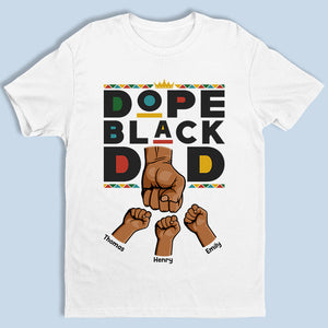 Dope Black Dad - Family Personalized Custom Unisex T-shirt, Hoodie, Sweatshirt - Father's Day, Birthday Gift For Dad