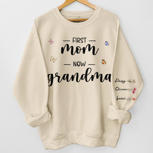 First Mom And Now Nana - Family Personalized Custom Unisex Sweatshirt With Design On Sleeve - Gift For Mom, Grandma