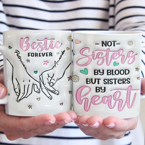 We Are Sisters By Heart - Bestie Personalized Custom 3D Inflated Effect Printed Mug - Gift For Best Friends, BFF, Sisters, Coworkers