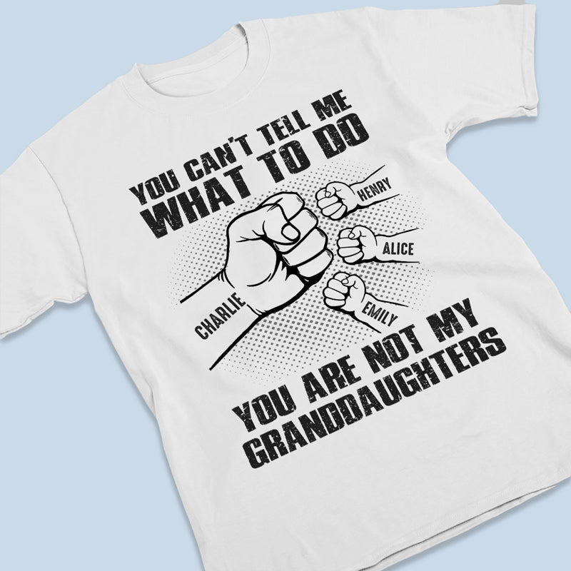 Only My Grandchildren Can - Family Personalized Custom Unisex T-shirt, Hoodie, Sweatshirt - Father's Day, Birthday Gift For Dad, Grandpa