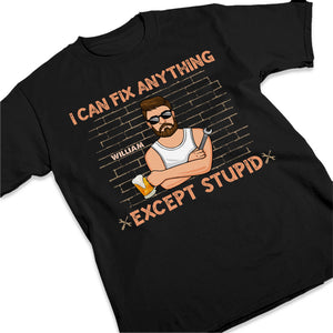 I Can Fix Anything, Except Stupid - Family Personalized Custom Unisex T-shirt, Hoodie, Sweatshirt - Father's Day, Birthday Gift For Dad, Grandpa