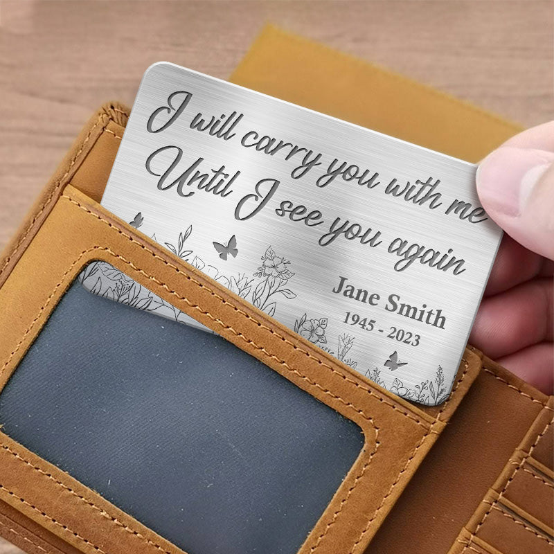 I Will Carry You With Me Until I See You Again - Memorial Personalized Custom Aluminum Wallet Card - Sympathy Gift For Family Members