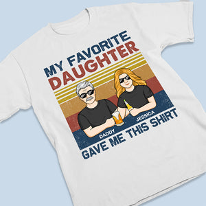 My Favorite Daughter Gave Me This Shirt - Family Personalized Custom Unisex T-Shirt - Father's Day, Birthday Gift Dad