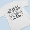 Like Father Like Son, Daughter - Family Personalized Custom Unisex T-shirt, Hoodie, Sweatshirt - Father's Day, Birthday Gift For Dad