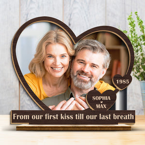 Custom Photo From Our First Kiss Till Our Last Breath - Couple Personalized Custom Shaped 2-Layered Wooden Plaque With Flat Stand - House Warming Gift For Husband Wife, Anniversary