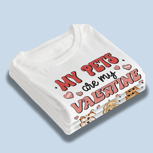 My Pets Are My Valentine - Dog & Cat Personalized Custom Unisex T-shirt, Hoodie, Sweatshirt - Gift For Pet Owners, Pet Lovers