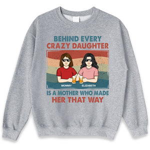 Behind Every Crazy Daughter Is Her Mother - Family Personalized Custom Unisex T-shirt, Hoodie, Sweatshirt - Gift For Mom, Grandma