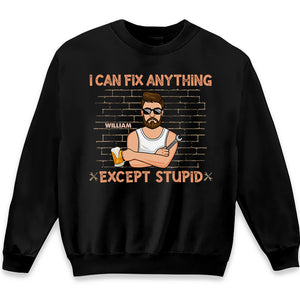 I Can Fix Anything, Except Stupid - Family Personalized Custom Unisex T-shirt, Hoodie, Sweatshirt - Father's Day, Birthday Gift For Dad, Grandpa