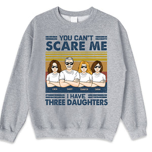 You Can't Scare Me I Have Three Daughters - Family Personalized Custom Unisex T-shirt, Hoodie, Sweatshirt - Birthday Gift For Dad