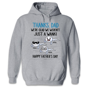 We're Glad We Weren't Just A Wank - Family Personalized Custom Unisex T-shirt, Hoodie, Sweatshirt - Father's Day, Birthday Gift For Dad