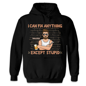 I Can Fix Anything, Except Stupid - Family Personalized Custom Unisex T-shirt, Hoodie, Sweatshirt - Father's Day, Birthday Gift For Dad, Grandpa