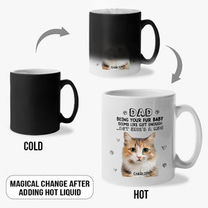 Custom Photo Being Your Fur Baby Seems Like Gift Enough - Dog & Cat Personalized Custom Color Changing Mug - Gift For Pet Owners, Pet Lovers