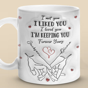 I Met You I Loved You - Couple Personalized Custom 3D Inflated Effect Printed Mug - Gift For Husband Wife, Anniversary