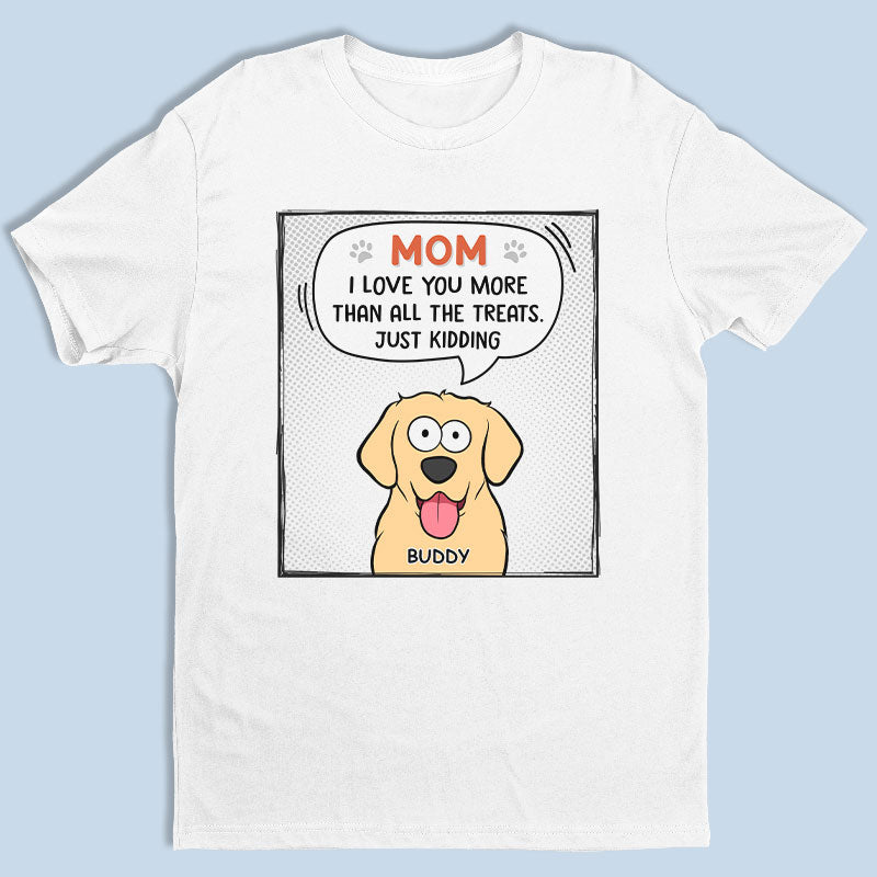 Je t'aime plus que toutes les friandises - T-shirt unisexe personnalisé pour chien, sweat à capuche, sweat-shirt - Cadeau pour les propriétaires d'animaux et les amoureux des animaux