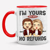 I'm Yours No Refund - Couple Personalized Custom Accent Mug - Gift For Husband Wife, Anniversary
