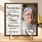 Custom Photo Missing You Is A Heartache - Memorial Personalized Custom 2-Layered Wooden Plaque With Stand - House Warming Gift, Sympathy Gift For Family Members