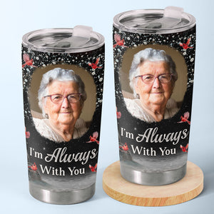 Custom Photo We Are Always Here With You - Memorial Personalized Custom Tumbler - Sympathy Gift For Family Members