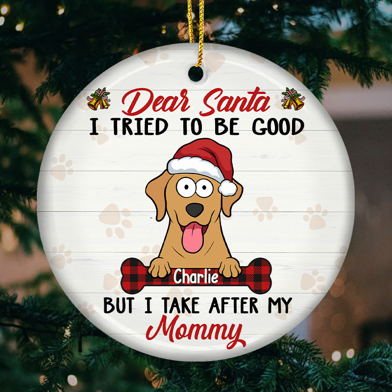 Dear Santa I Tried To Be Good - Dog Personalized Custom Ornament - Ceramic Round Shaped - Christmas Gift For Pet Owners, Pet Lovers