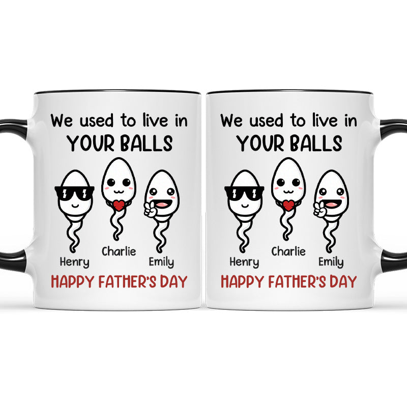 We Used To Live In Your Balls - Family Personalized Custom Accent Mug - Father's Day, Mother's Day, Birthday Gift For Dad, Mom