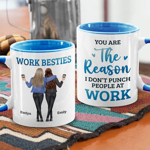 You Are The Reason I Don't Punch People At Work - Coworker Personalized Custom Accent Mug - Coworker, Office, Employee Appreciation, Farewell Gift, Work Friend, Colleagues Friendship