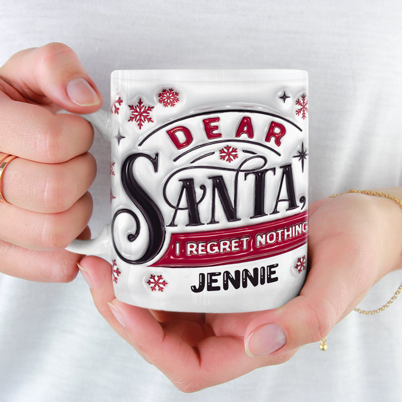 Dear Santa I Regret Nothing - Family Personalized Custom 3D Inflated Effect Printed Mug - Christmas Gift For Family Members