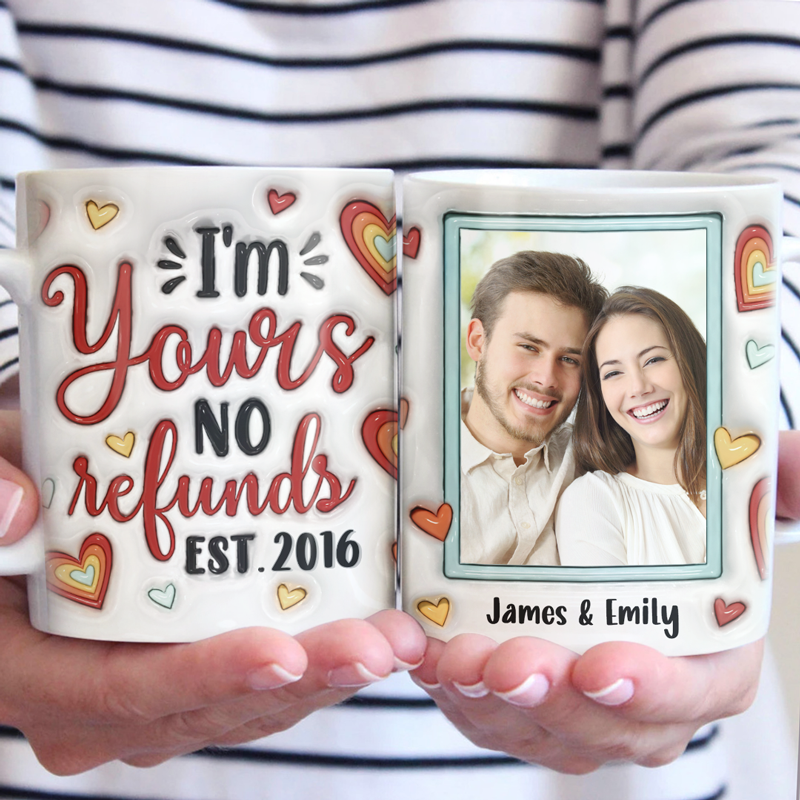 Custom Photo I'm Yours No Refunds - Couple Personalized Custom 3D Inflated Effect Printed Mug - Gift For Husband Wife, Anniversary