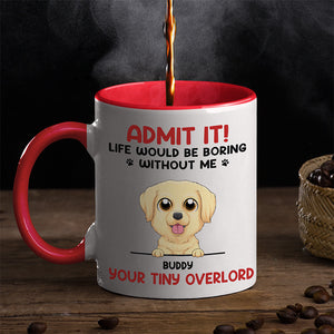 Life Would Be Boring Without Us - Dog Personalized Custom Accent Mug - Father's Day, Mother's Day, Gift For Pet Owners, Pet Lovers