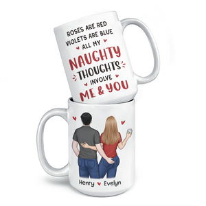 All My Naughty Thoughts Involve Me & You - Couple Personalized Custom Mug - Gift For Husband Wife, Anniversary