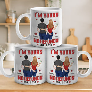 I'm Yours No Refunds - Couple Personalized Custom 3D Inflated Effect Printed Mug - Gift For Husband Wife, Anniversary
