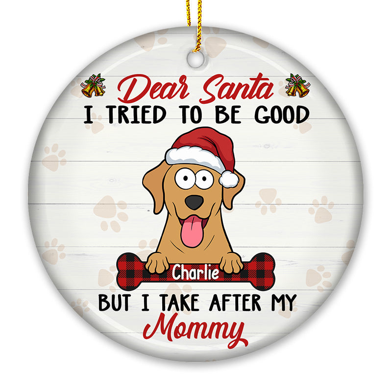 Dear Santa I Tried To Be Good - Dog Personalized Custom Ornament - Ceramic Round Shaped - Christmas Gift For Pet Owners, Pet Lovers