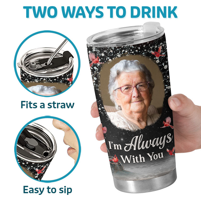 Custom Photo We Are Always Here With You - Memorial Personalized Custom Tumbler - Sympathy Gift For Family Members