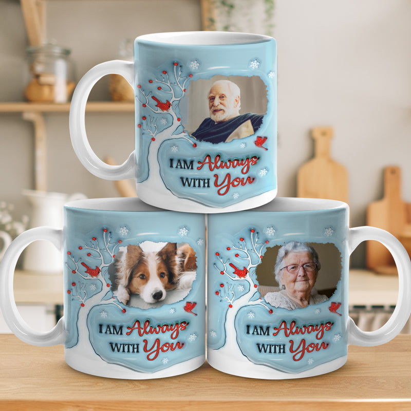 Custom Photo I'm Always With You - Memorial Personalized Custom 3D Inflated Effect Printed Mug - Sympathy Gift For Family Members