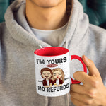 I'm Yours No Refund - Couple Personalized Custom Accent Mug - Gift For Husband Wife, Anniversary