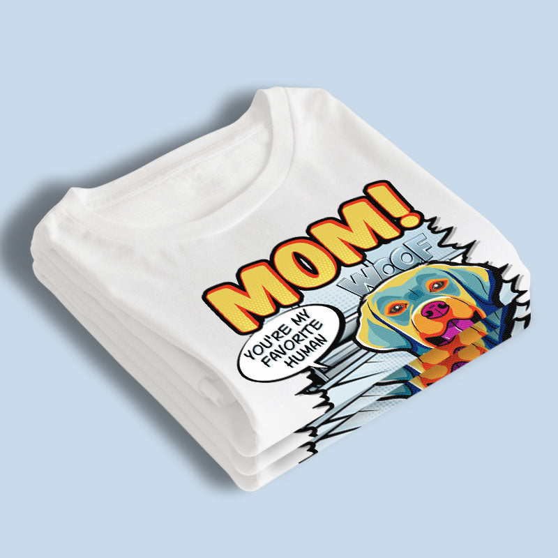 Mom You're My Favorite Human Pop Art - Dog Personalized Custom Unisex T-shirt, Hoodie, Sweatshirt - Gift For Pet Owners, Pet Lovers