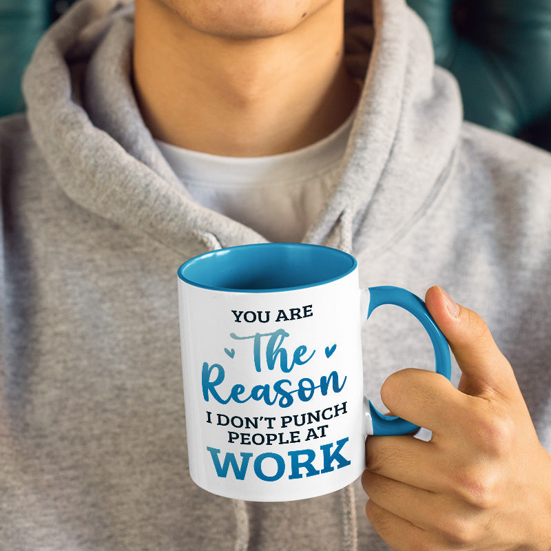 You Are The Reason I Don't Punch People At Work - Coworker Personalized Custom Accent Mug - Coworker, Office, Employee Appreciation, Farewell Gift, Work Friend, Colleagues Friendship