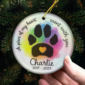A Piece Of My Heart Went With You - Memorial Personalized Custom Ornament - Ceramic Round Shaped - Christmas Gift, Sympathy Gift For Pet Owners, Pet Lovers