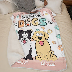 Life Is Better With Dogs - Dog Personalized Custom 3D Inflated Effect Printed Blanket - Gift For Pet Owners, Pet Lovers