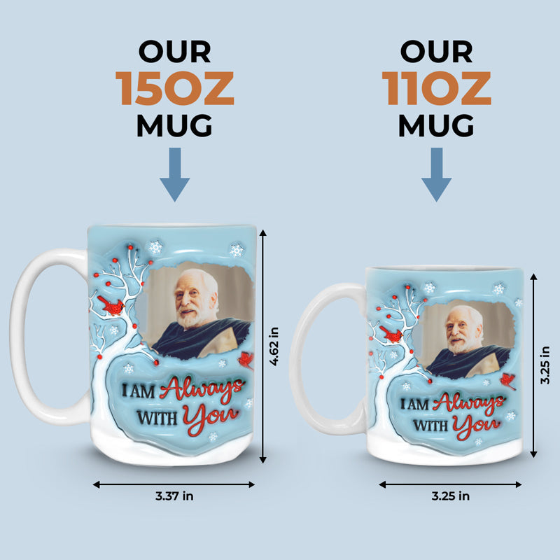 Custom Photo I'm Always With You - Memorial Personalized Custom 3D Inflated Effect Printed Mug - Sympathy Gift For Family Members