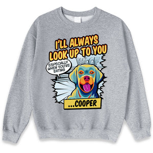 I'll Always Look Up To You Pop Art - Dog Personalized Custom Unisex T-shirt, Hoodie, Sweatshirt - Gift For Pet Owners, Pet Lovers