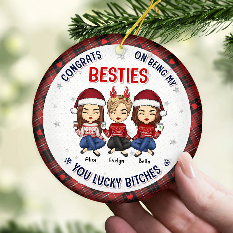 Congrats On Being My Bestie Sister You Lucky - Bestie Personalized Custom Ornament - Ceramic Round Shaped - Christmas Gift For Best Friends, BFF, Sisters