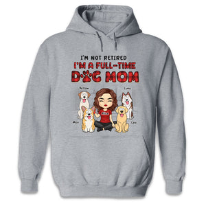 I'm Just A Full-Time Dog Mom - Dog Personalized Custom Unisex T-shirt, Hoodie, Sweatshirt - Gift For Pet Owners, Pet Lovers