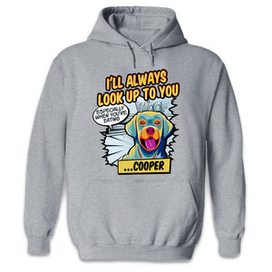 I'll Always Look Up To You Pop Art - Dog Personalized Custom Unisex T-shirt, Hoodie, Sweatshirt - Gift For Pet Owners, Pet Lovers