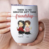 There's No Greater Gift Than Friendship - Bestie Personalized Custom Wine Tumbler - Gift For Best Friends, BFF, Sisters