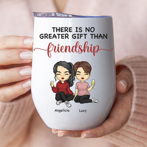 There's No Greater Gift Than Friendship - Bestie Personalized Custom Wine Tumbler - Gift For Best Friends, BFF, Sisters